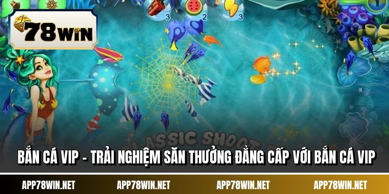 Bắn Cá Vip – Trải Nghiệm Săn Thưởng Đẳng Cấp Với Bắn Cá Vip