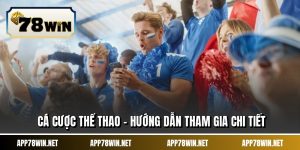 Cá Cược Thể Thao - Hướng Dẫn Tham Gia Chi Tiết