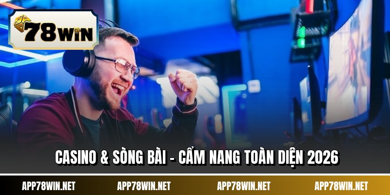 Casino & Sòng Bài - Cẩm Nang Toàn Diện 2026