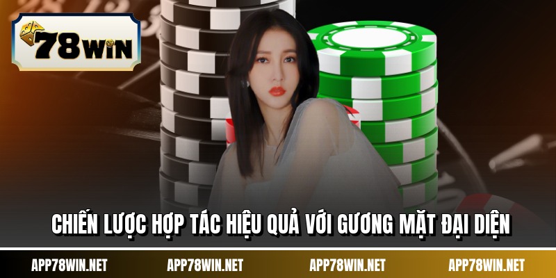 Chiến lược hợp tác hiệu quả với gương mặt đại diện