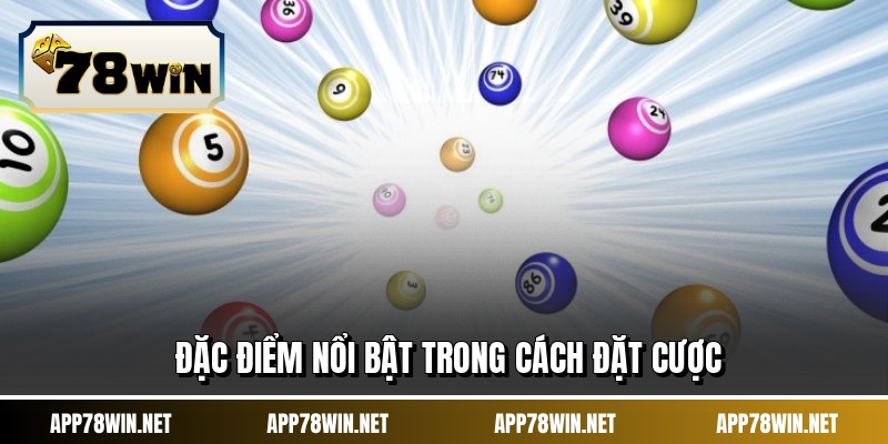 Đặc điểm nổi bật trong cách đặt cược