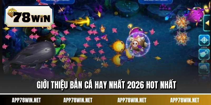 Giới thiệu bắn cá hay nhất 2026 hot nhất