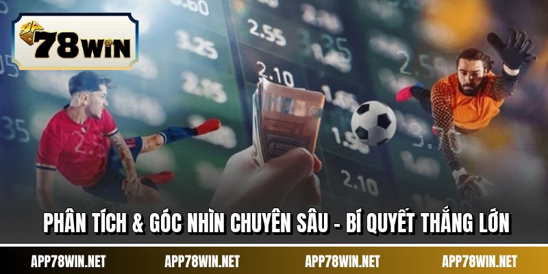 Phân Tích & Góc Nhìn Chuyên Sâu - Bí Quyết Thắng Lớn